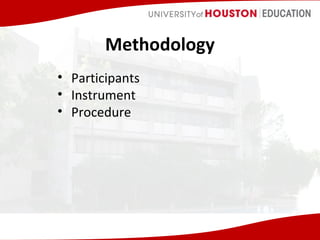 Methodology
• Participants
• Instrument
• Procedure

 