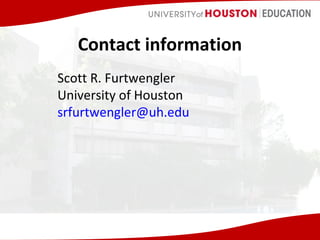 Contact information
Scott R. Furtwengler
University of Houston
srfurtwengler@uh.edu

 