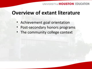 Overview of extant literature
• Achievement goal orientation
• Post-secondary honors programs
• The community college context

 