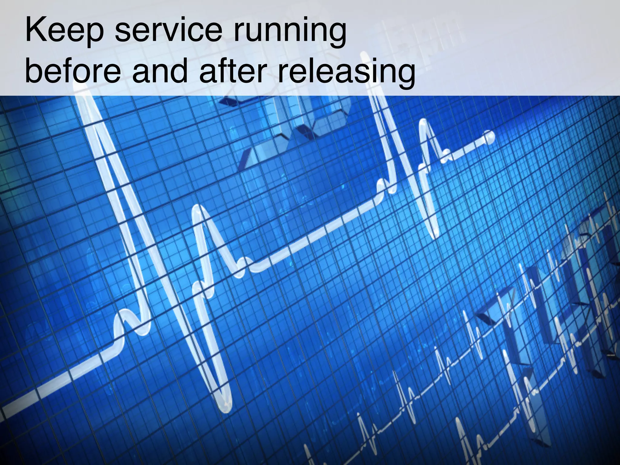 Keep service running 
before and after releasing
 