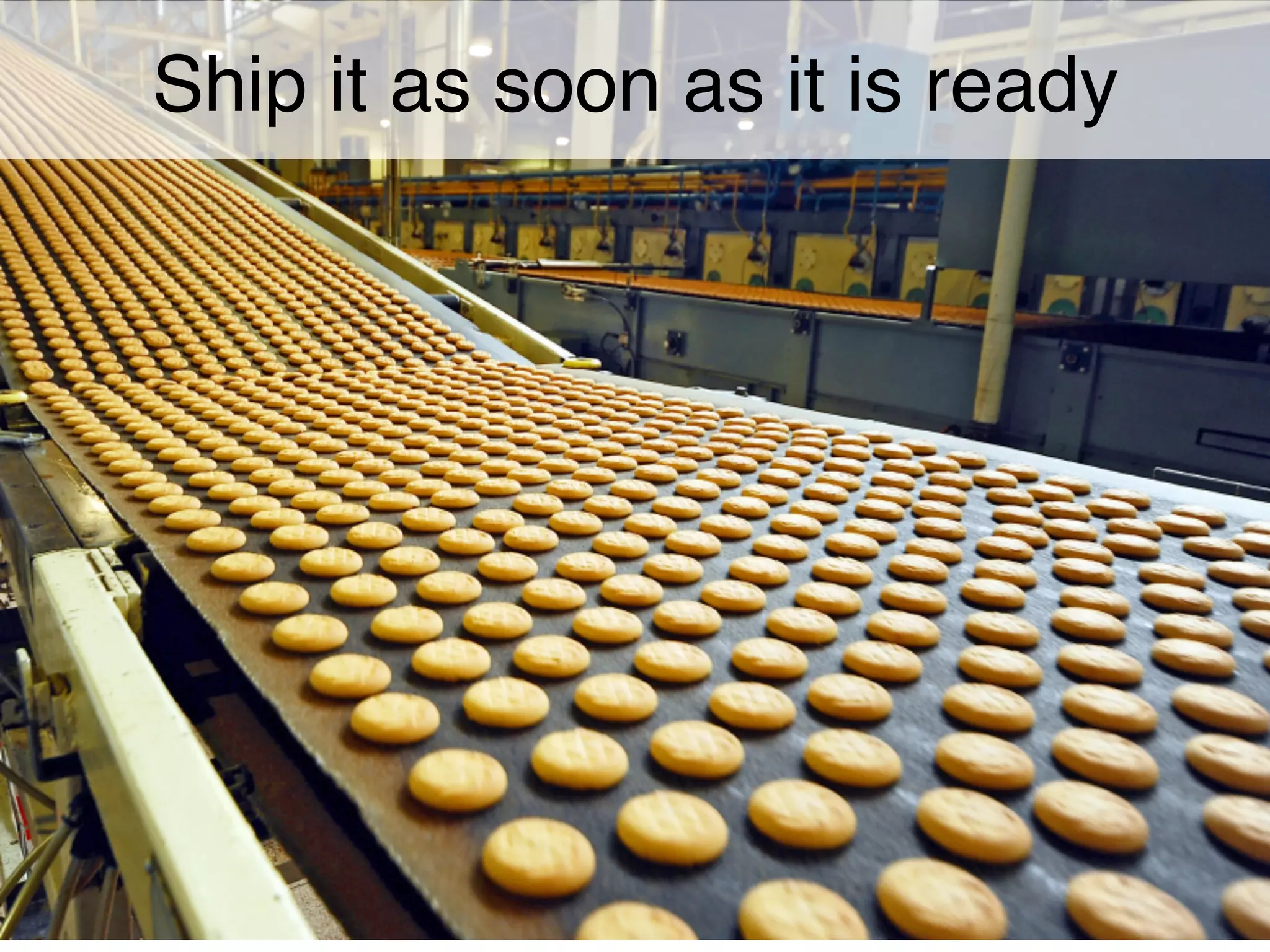 Ship it as soon as it is ready
 