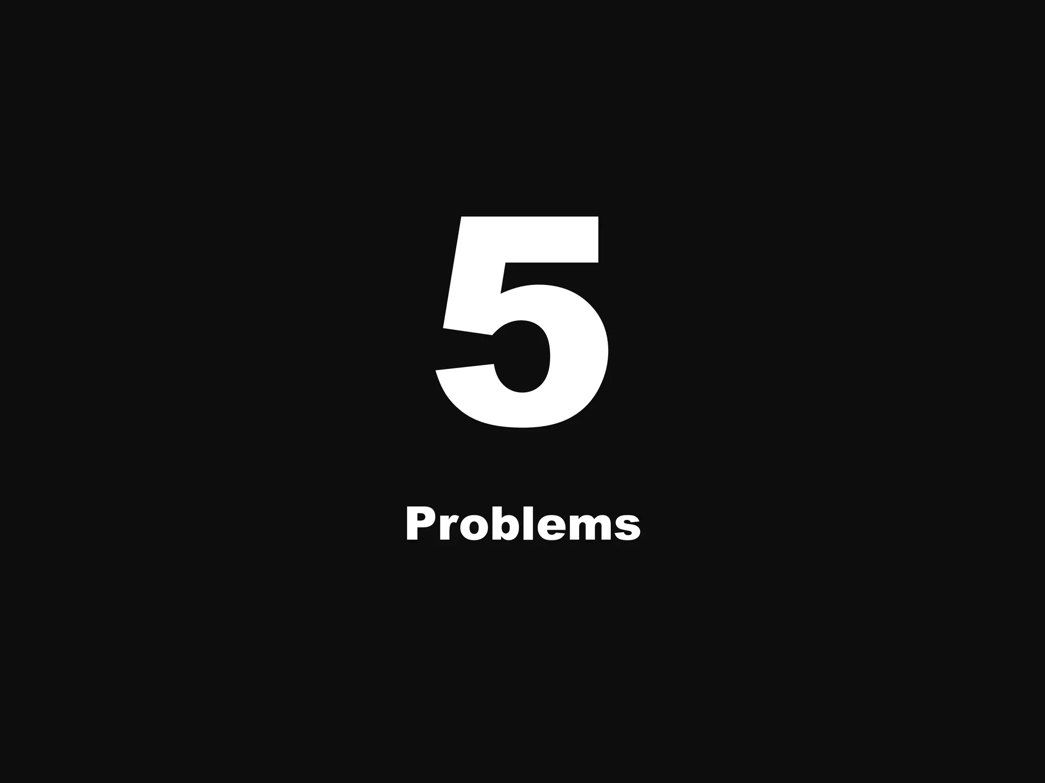 5
Problems
 