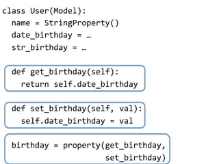 class"User(Model):"
""name"="StringProperty()"
""date_birthday"="…"
""str_birthday"="…"
"
""def"get_birthday(self):"
""""r...