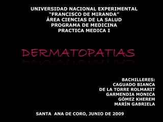 SANTA  ANA DE CORO, JUNIO DE 2009 UNIVERSIDAD NACIONAL EXPERIMENTAL “FRANCISCO DE MIRANDA” ÁREA CIENCIAS DE LA SALUD PROGRAMA DE MEDICINA PRACTICA MEDICA I BACHILLERES: CAGUADO BIANCA DE LA TORRE ROLMARIT GARMENDIA MONICA GÓMEZ KHEREM MARÍN GABRIELA 