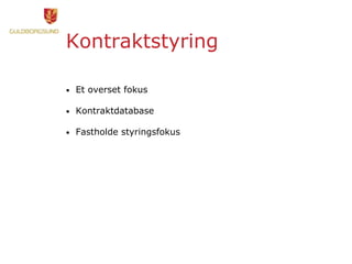 Kontraktstyring
• Et overset fokus
• Kontraktdatabase
• Fastholde styringsfokus
 