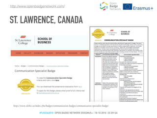 http://www.slcbiz.ca/index.cfm/badges/communication-badges/communication-specialist-badge/
ST. LAWRENCE, CANADA
http://www.openbadgenetwork.com/
#FUSCIA2016 | OPEN BADGE NETWORK ERASMUS+ | 18-10-2016 | CC BY-SA
 
