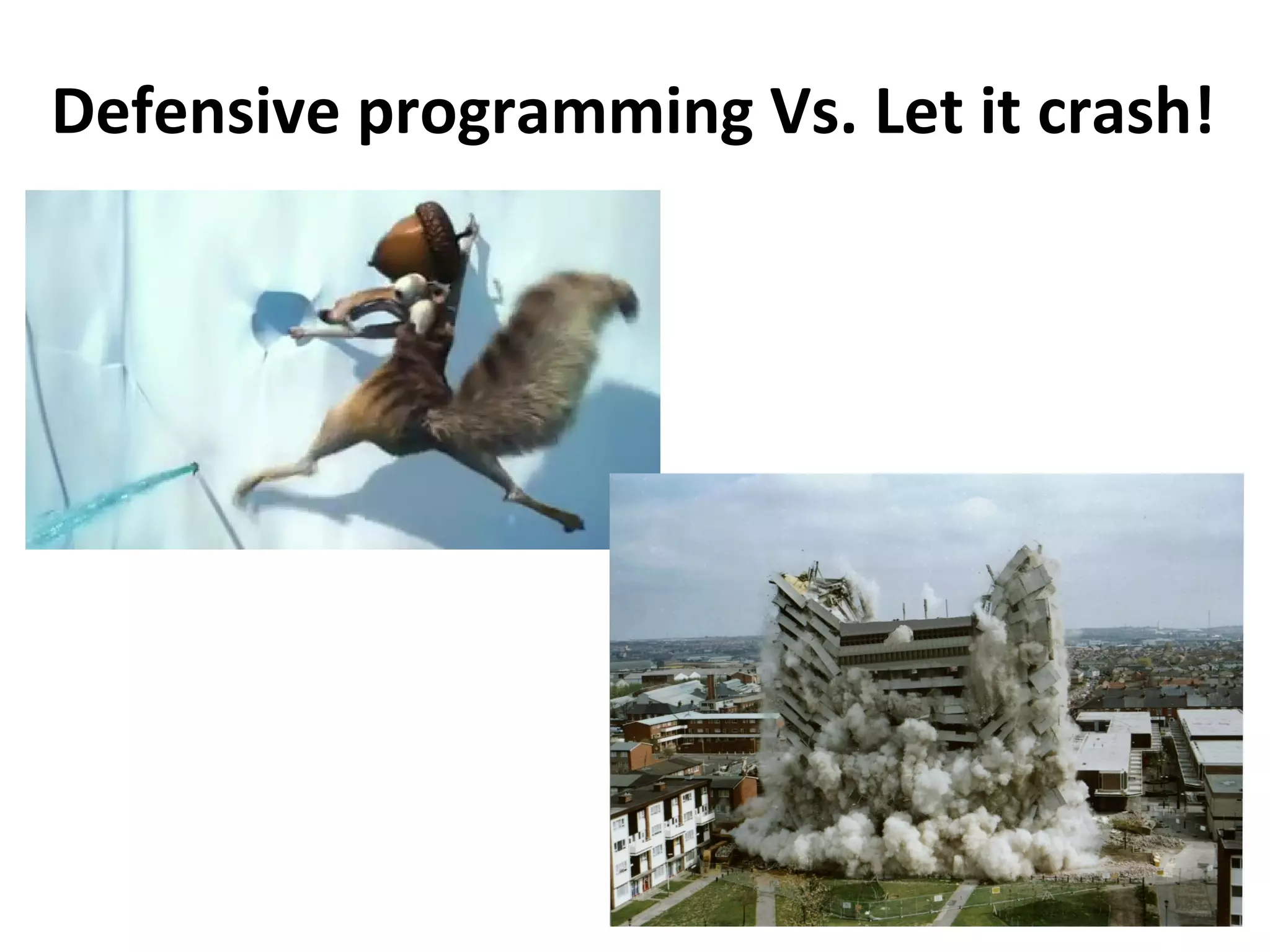 Defensive programming Vs. Let it crash!
 