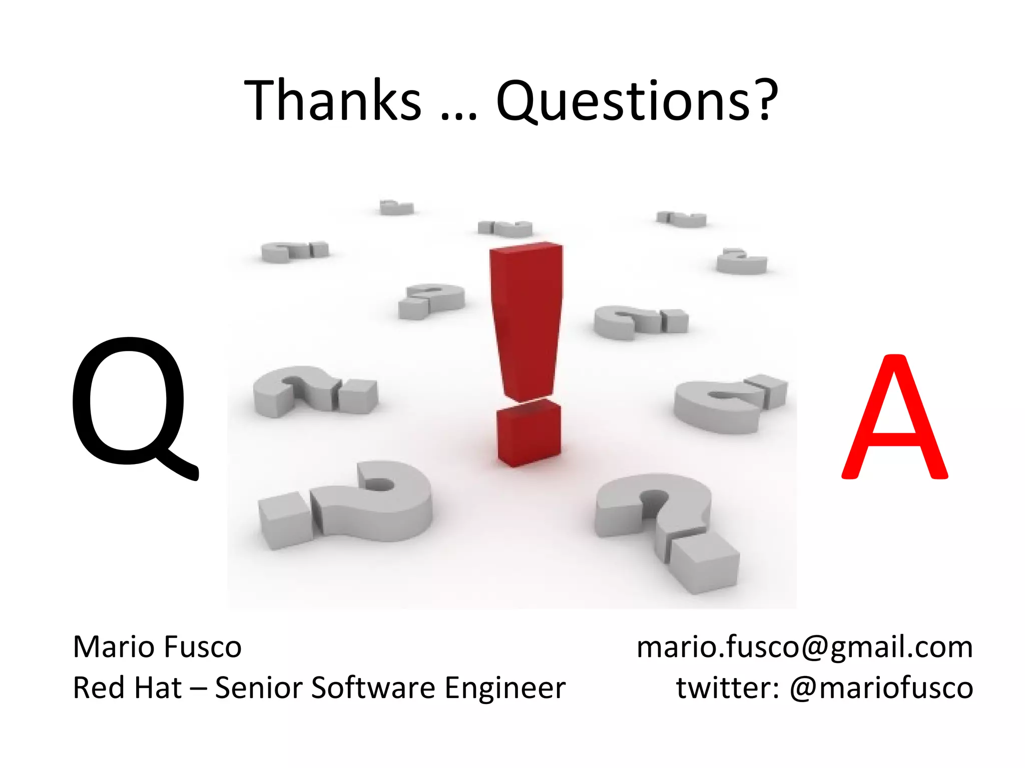 Mario Fusco
Red Hat – Senior Software Engineer
mario.fusco@gmail.com
twitter: @mariofusco
Q A
Thanks … Questions?
 