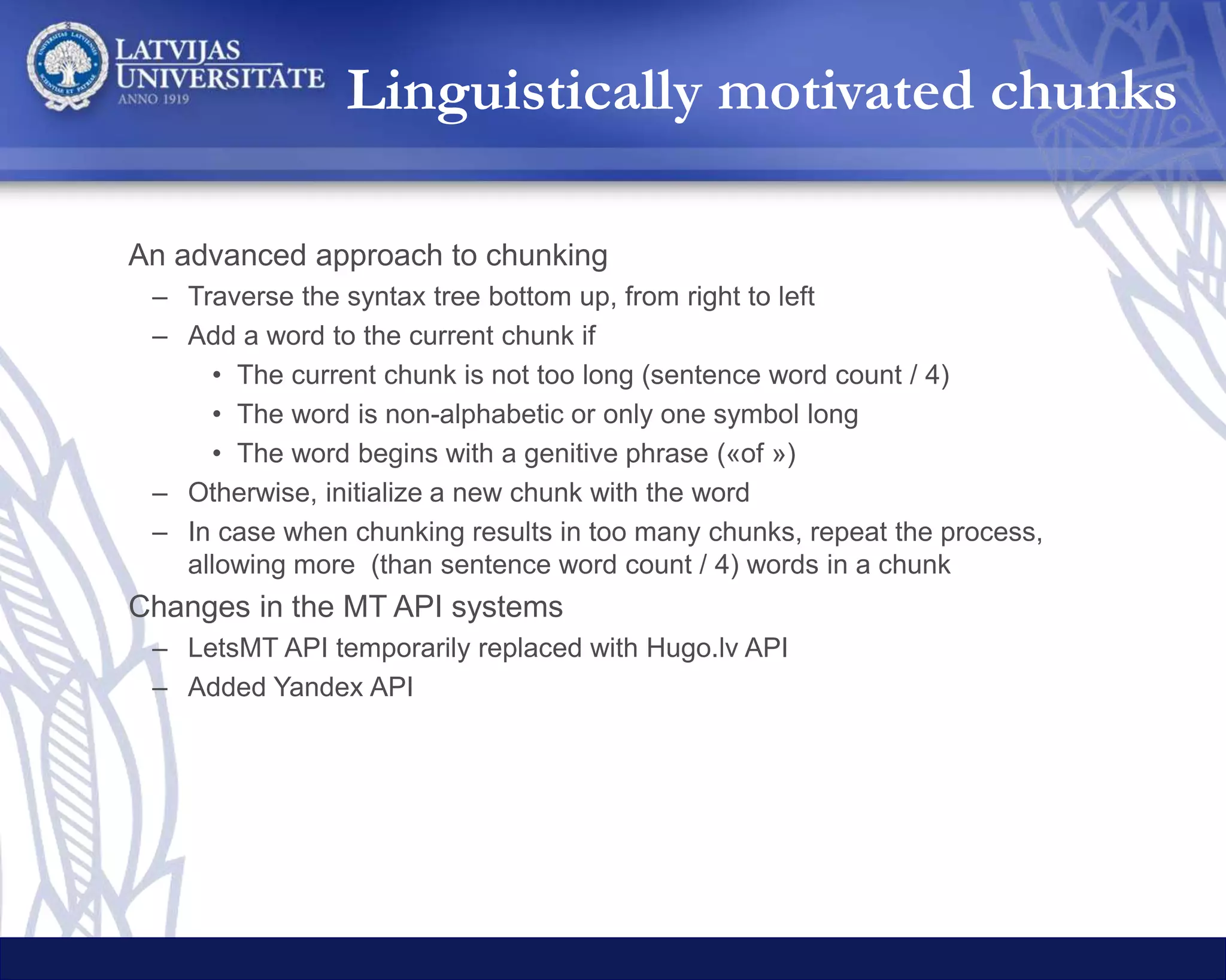 Searching for the best
The main differences:
• the manner of scoring chunks with the LM and selecting the best
translation
• utilisation of multi-threaded computing that allows to run the
process on all available CPU cores in parallel
• still very slow
 