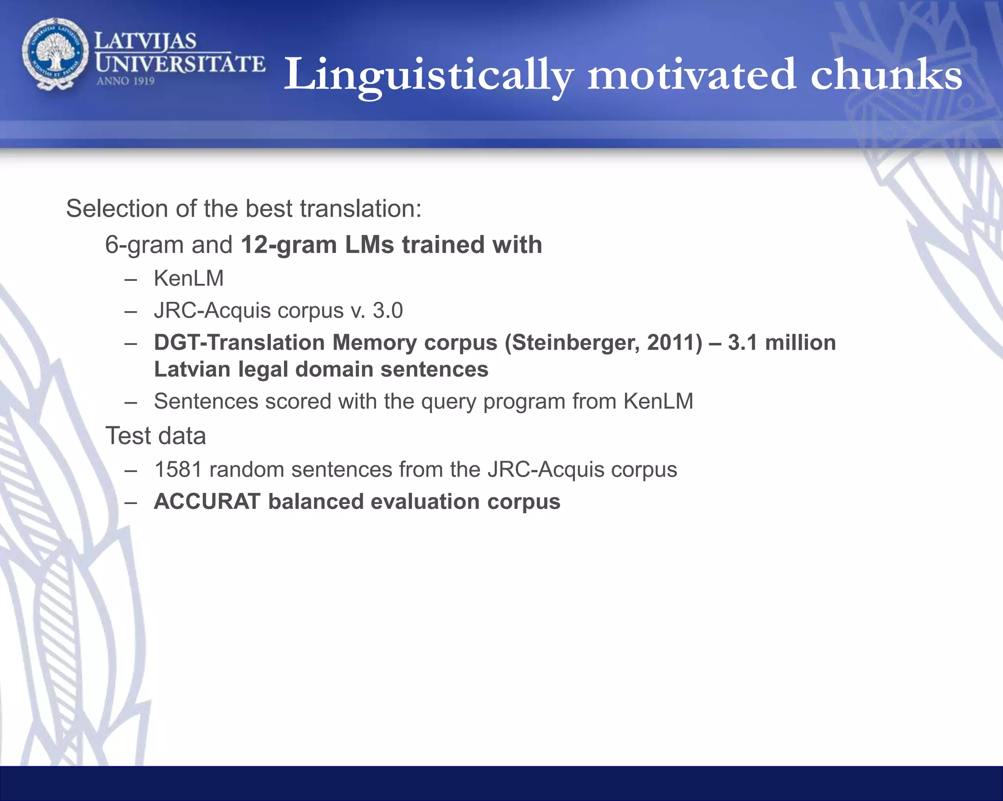Searching for the best
System
BLEU
Legal General
Full-search 23.61 14.40
Linguistic chunks 20.00 17.27
Bing 16.99 17.43
Google 16.19 17.72
Hugo 20.27 17.13
Yandex 19.75 16.03
May 2016
 