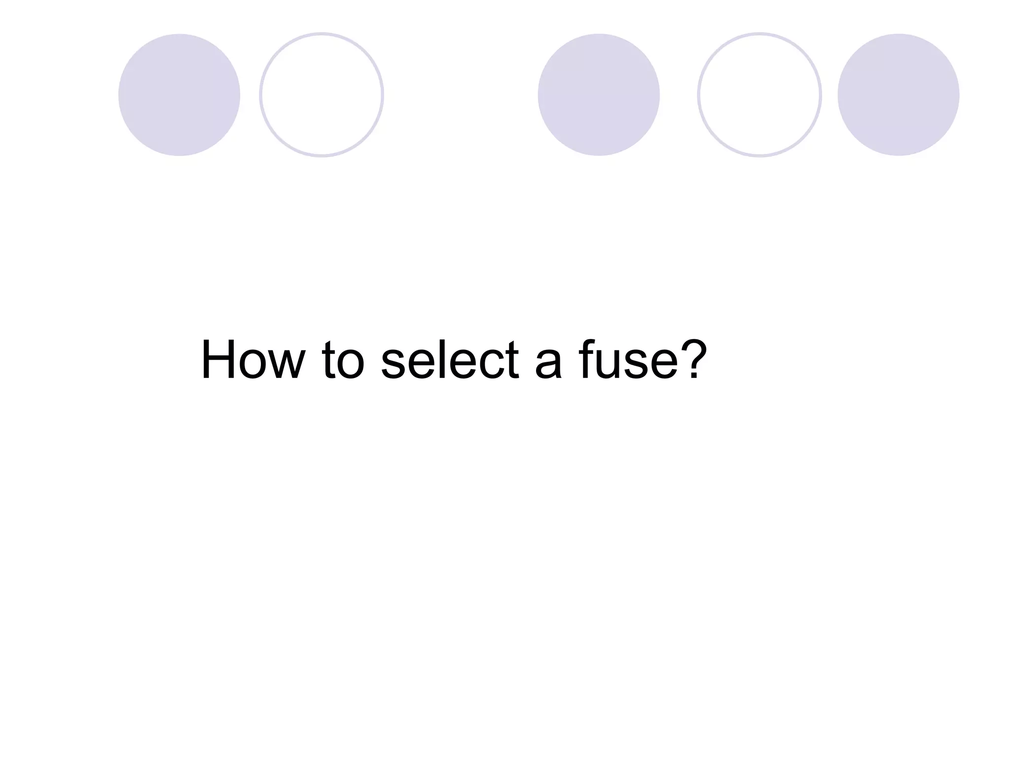 How to select a fuse?
 