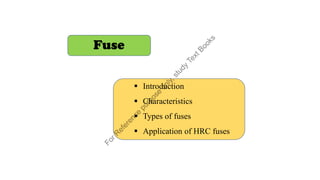 Fuse
▪ Introduction
▪ Characteristics
▪ Types of fuses
▪ Application of HRC fuses
 