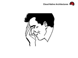 Cloud Native Architectures
 