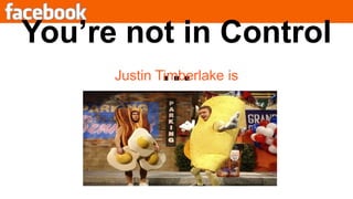 You’re not in Control …Justin Timberlake is