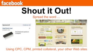 Shout it Out!Spread the word …Using CPC, CPM, printed collateral, your other Web sites