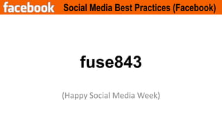 Social Media Best Practices (Facebook) (Happy Social Media Week) fuse843 