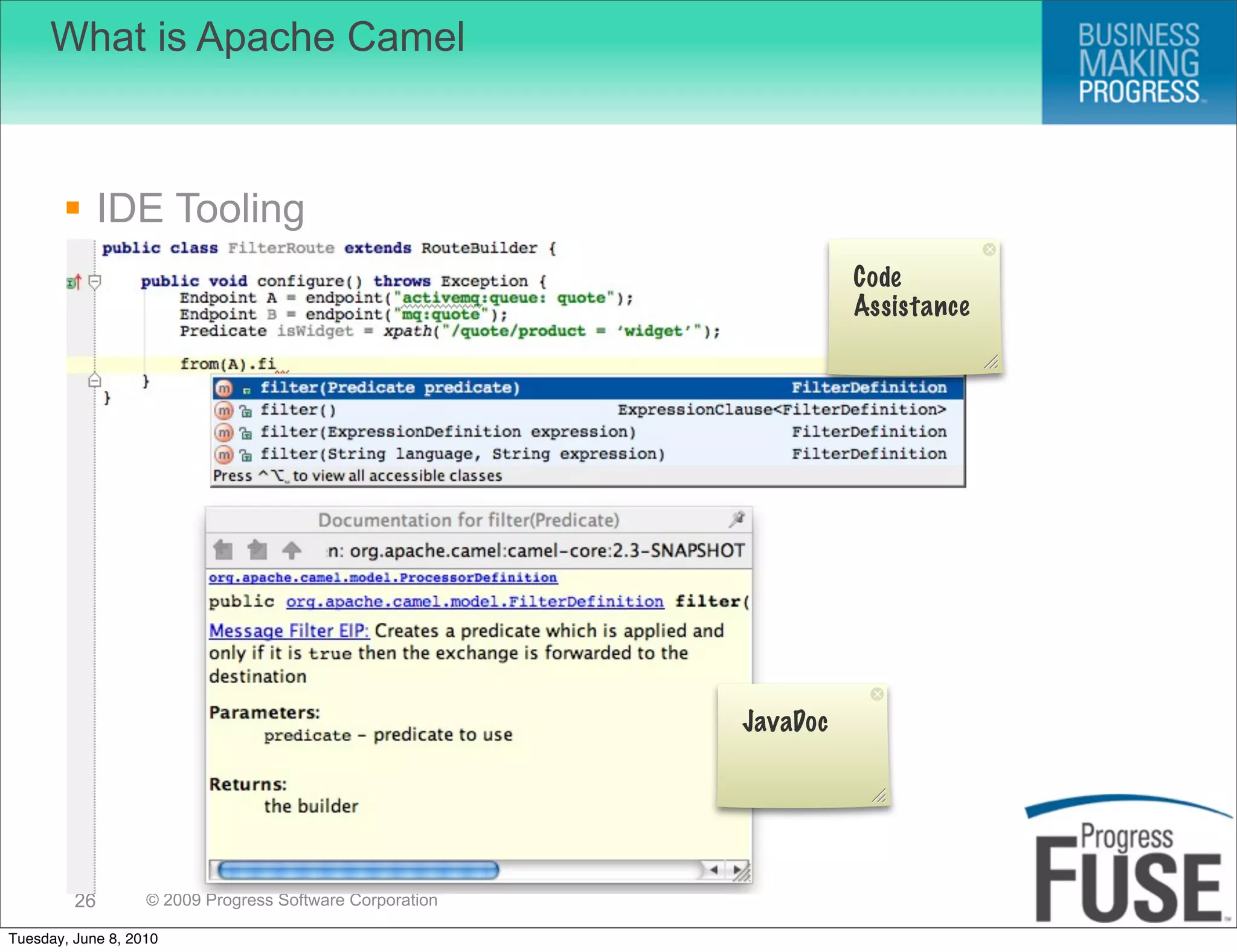 What is Apache Camel



        IDE Tooling
                                                                    Code
                                                                    Assistance




                                                          JavaDoc




         26        © 2009 Progress Software Corporation

Tuesday, June 8, 2010
 