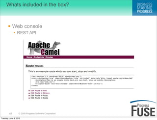 Whats included in the box?



        Web console
              • REST API




         61        © 2009 Progress Software Corporation

Tuesday, June 8, 2010
 