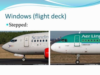 Windows (flight deck)
Stepped:
 