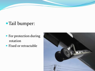 Tail bumper:
 For protection during
rotation
 Fixed or retractable
 