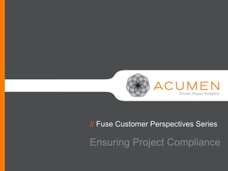 // Fuse Customer Perspectives Series

Ensuring Project Compliance
 