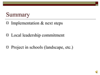 Summary Implementation & next steps Local leadership commitment Project in schools (landscape, etc.) 