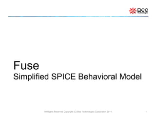 Fuse Simplified SPICE Behavioral Model All Rights Reserved Copyright (C) Bee Technologies Corporation 2011 