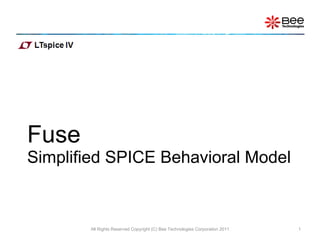 Fuse Simplified SPICE Behavioral Model All Rights Reserved Copyright (C) Bee Technologies Corporation 2011 