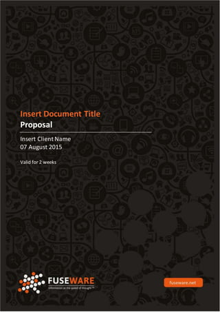 Insert Document Title
Proposal
Insert Client Name
07 August 2015
Valid for 2 weeks
 