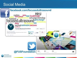 Social Media
facebook.com/focusedultrasound

@FUSFoundation

 