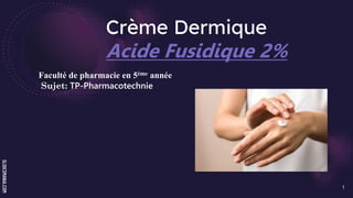 SLIDESMANIA.COM
Crème Dermique
Acide Fusidique 2%
Faculté de pharmacie en 5ème année
Sujet: TP-Pharmacotechnie
1
 