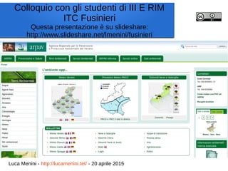 Colloquio con gli studenti di III E RIM
ITC Fusinieri
Questa presentazione è su slideshare:
http://www.slideshare.net/lmenini/fusinieri
Luca Menini - http://lucamenini.tel/ - 20 aprile 2015
 