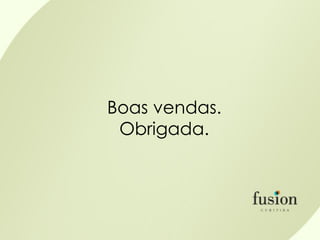 Boas vendas.
 Obrigada.
 