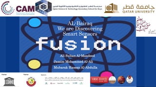 AL-Bairaq
We are Discovering
Smart Sensors
Ali Sultan Al-Maadeed
Jassim Mohammed Al-Ali
Mubarak Hassan Al-Abdulla
 