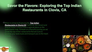 When it comes to Exploring the Top Indian
Restaurants in Clovis,CA California, the vibrant and
diverse Indian cuisine holds a special place on the
gastronomic map. Embark on a flavorful journey as we
unveil the top Indian restaurants that are sure to
tantalize your taste buds and transport you to the heart
of India.
 