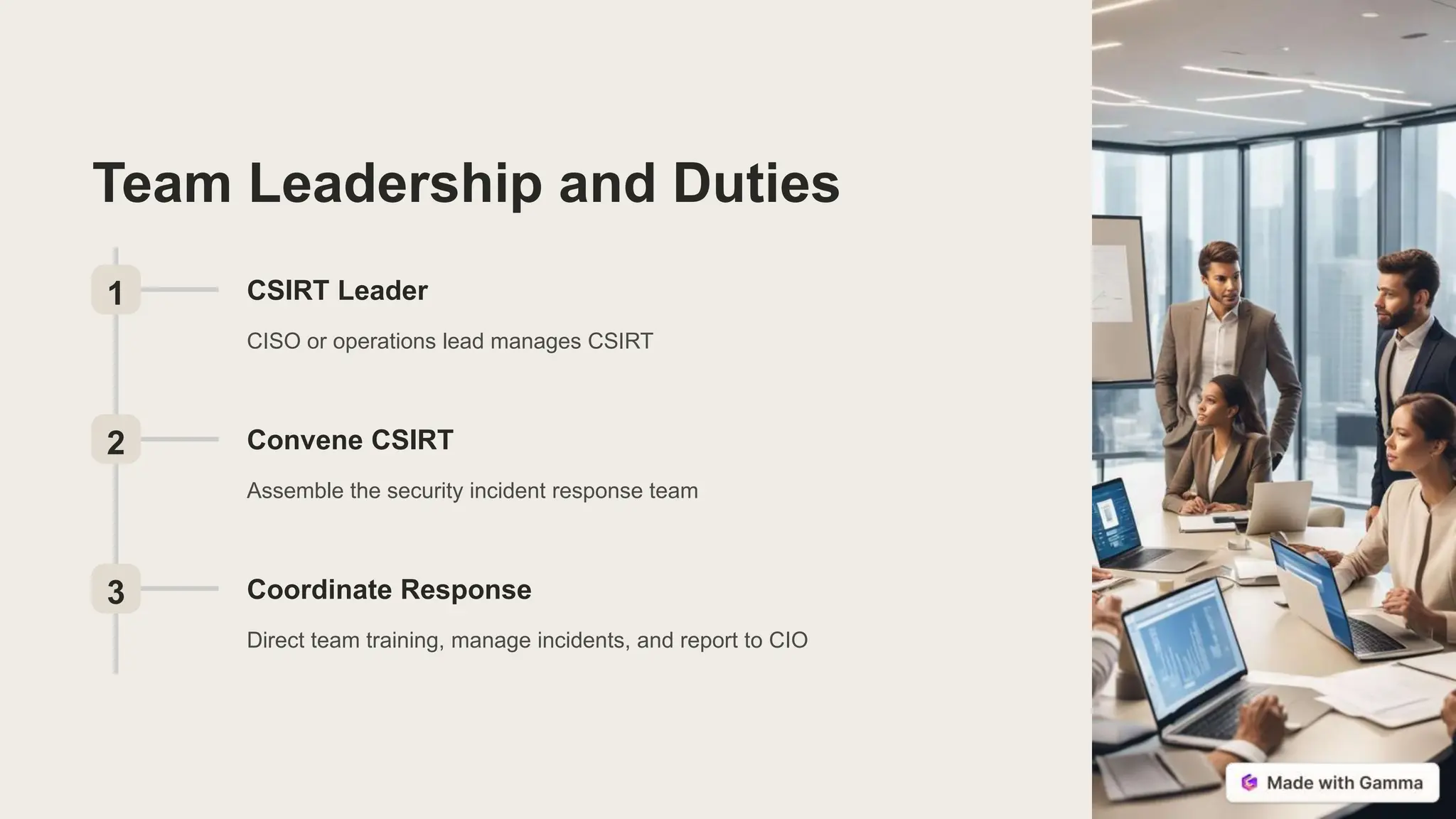 Team Leadership and Duties
1 CSIRT Leader
CISO or operations lead manages CSIRT
2 Convene CSIRT
Assemble the security incident response team
3 Coordinate Response
Direct team training, manage incidents, and report to CIO
 