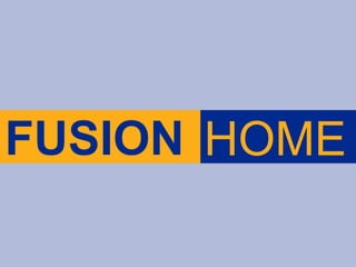 FUSION HOME
 
