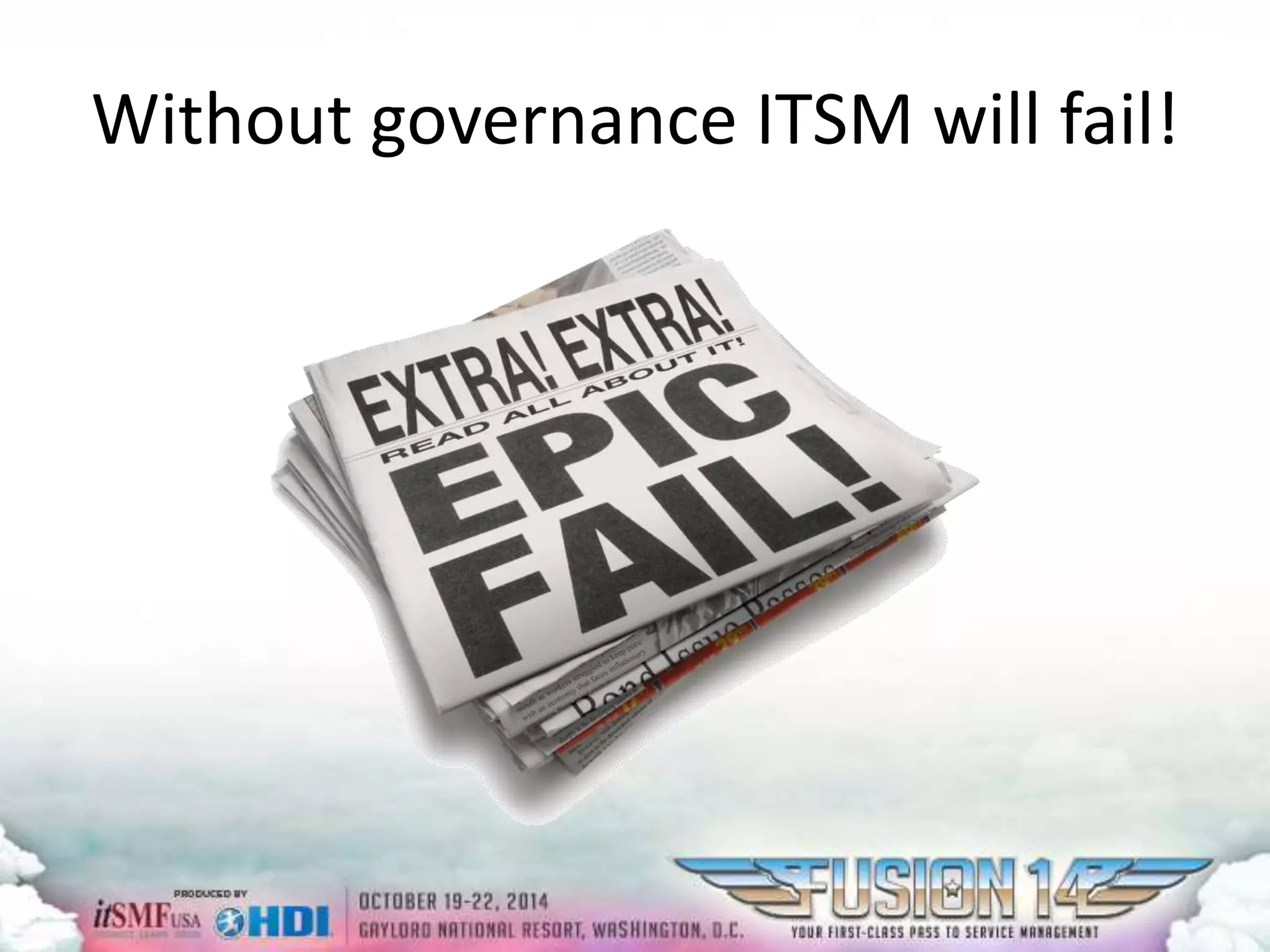 Without governance ITSM will fail! 
 