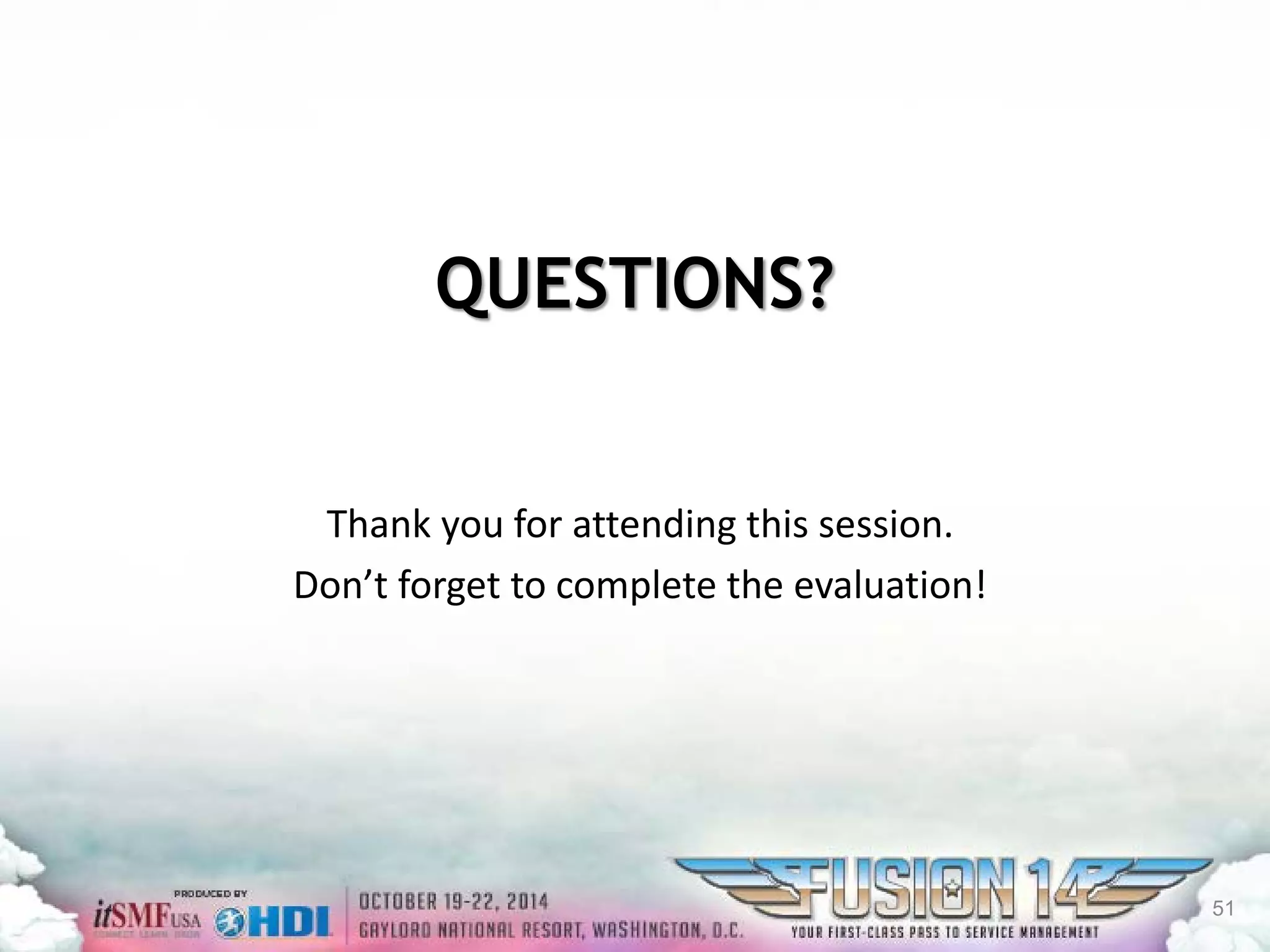 QUESTIONS? 
Thank you for attending this session. 
Don’t forget to complete the evaluation! 51 

