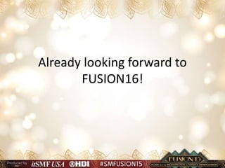 Already looking forward to
FUSION16!
 