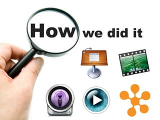 How   we did it
 