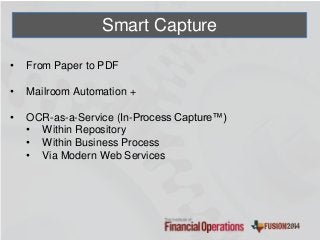 Smart Capture
• From Paper to PDF
• Mailroom Automation +
• OCR-as-a-Service (In-Process Capture™)
• Within Repository
• Within Business Process
• Via Modern Web Services
 