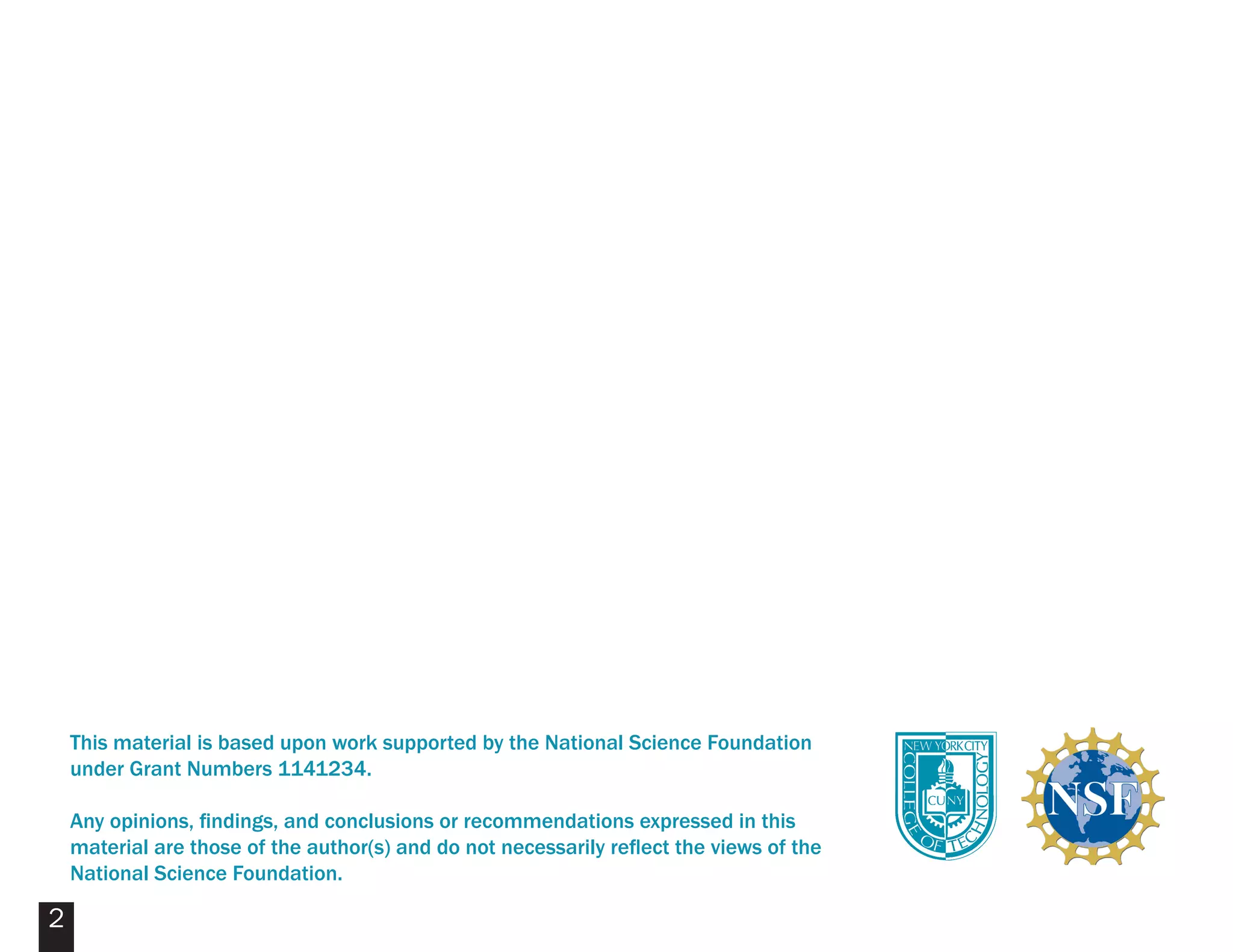2
This material is based upon work supported by the National Science Foundation
under Grant Numbers 1141234.
Any opinions, findings, and conclusions or recommendations expressed in this
material are those of the author(s) and do not necessarily reflect the views of the
National Science Foundation.
 