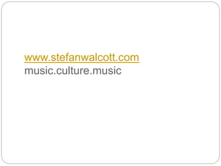 www.stefanwalcott.com
music.culture.music
 