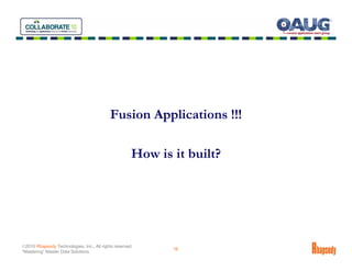 Fusion Applications !!!

                                                      How is it built?




©2010 Rhapsody Technologies, Inc., All rights reserved.
                                                             16
“Mastering” Master Data Solutions
 