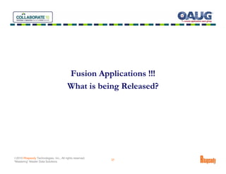 Fusion Applications !!!
                                         What is being Released?




©2010 Rhapsody Technologies, Inc., All rights reserved.
                                                          37
“Mastering” Master Data Solutions
 