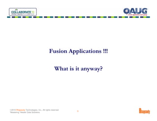 Fusion Applications !!!

                                                 What is it anyway?




©2010 Rhapsody Technologies, Inc., All rights reserved.
                                                          5
“Mastering” Master Data Solutions
 