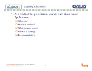 Learning Objectives

          • As a result of this presentation, you will learn about Fusion
            Applications:
 ...