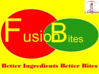 FusionBites
Better Ingredients Better Bites
 