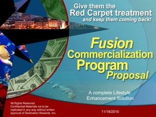 A complete Lifestyle  Enhancement Solution 11/18/2010 All Rights Reserved.  Confidential Materials not to be replicated in any way without written approval of Destination Rewards, Inc. 